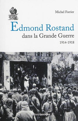 Edmond Rostand dans la Grande Guerre : 1914-1918 - Michel Forrier