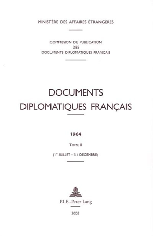 Documents diplomatiques français : 1964. Vol. 2. 1er juillet-31 décembre - France. Ministère des affaires étrangères (1588-2007)