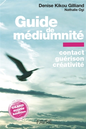 Guide de médiumnité : contact, guérison, créativité - Denise Kikou Gilliand