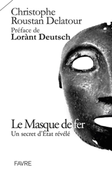 Le masque de fer : un secret d'Etat révélé - Christophe Roustan Delatour