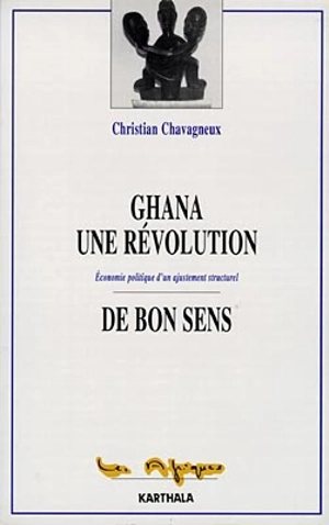 Ghana, une révolution de bon sens : économie politique d'un ajustement structurel - Christian Chavagneux