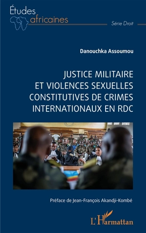 Justice militaire et violences sexuelles constitutives de crimes internationaux en RDC - Danouchka Assoumou