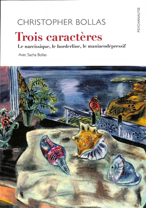 Trois caractères : le narcissique, le borderline, le maniacodépressif - Christopher Bollas