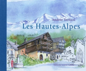 Les Hautes-Alpes - Andrée Terlizzi