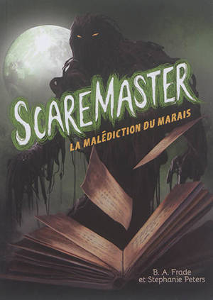 Scaremaster. La malédiction du marais - B. A. Frade