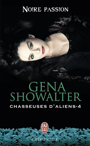 Chasseuses d'aliens. Vol. 4. Noire passion - Gena Showalter