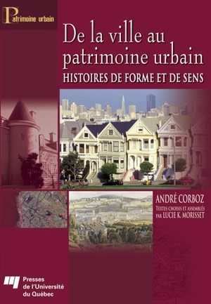 De la ville au patrimoine urbain : histoires de forme et de sens - Corboz, André