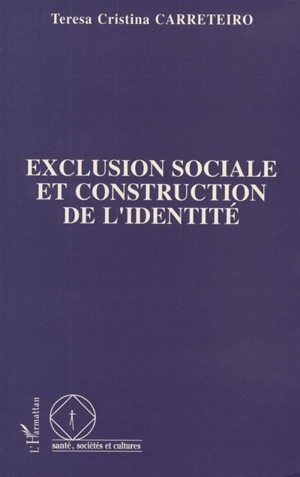 Exclusion sociale et construction de l'identité : les exclus en milieux défavorisés au Brésil et en France - Teresa Cristina Carreteiro