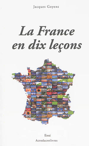 La France en dix leçons : essai - Jacques Goyens