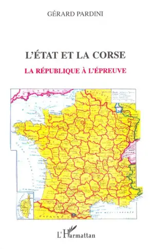 L'Etat et la Corse : la République à l'épreuve - Gérard Pardini