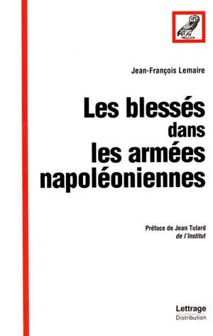 Les blessés dans les armées napoléoniennes - Jean-François Lemaire