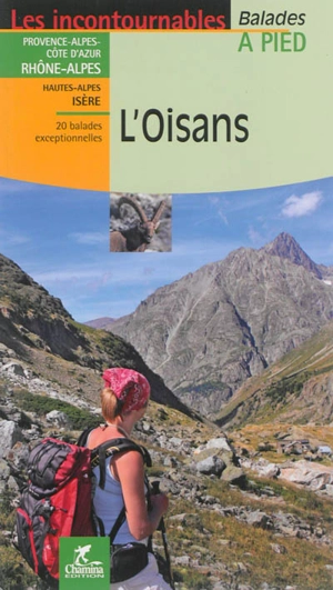 L'Oisans : Provence-Alpes-Côte-d'Azur, Rhône-Alpes, Hautes-Alpes, Isère : 20 balades exceptionnelles - Patrick Espel