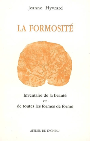 La formosité : inventaire de la beauté et de toutes les formes de forme - Jeanne Hyvrard