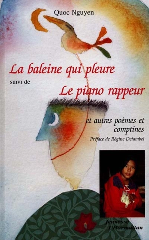 La baleine qui pleure. Le piano rappeur : et autres poèmes et comptines - Quoc Nguyen