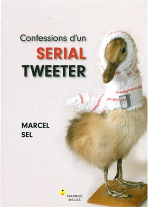 Confessions d'un serial tweeter - Marcel Sel