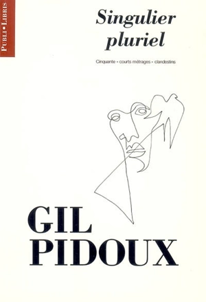 Singulier pluriel : cinquante courts métrages clandestins - Gil Pidoux