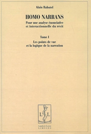 Homo narrans : pour une analyse énonciative et interactionnelle du récit - Alain Rabatel