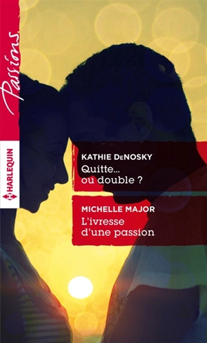 Quitte... ou double ?. L'ivresse d'une passion - Kathie DeNosky