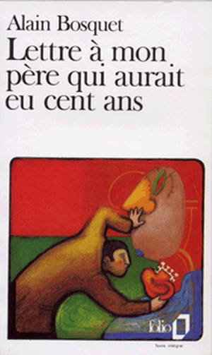 Lettre à mon père qui aurait eu cent ans - Alain Bosquet