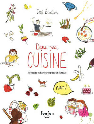 Dans ma cuisine : recettes et histoires pour la famille - Josée Bisaillon