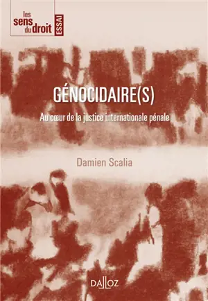 Génocidaire(s) : au coeur de la justice internationale pénale - Damien Scalia