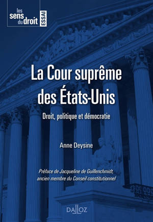 La Cour suprême des Etats-Unis : droit, politique et démocratie - Anne E. Deysine