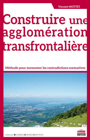 Construire une agglomération transfrontalière : méthode pour surmonter les contradictions normatives - Vincent Mottet