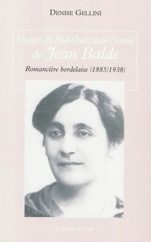 Visages du Sud-Ouest dans l'oeuvre de Jean Balde, romancière bordelaise (1885-1938) - Jean Balde