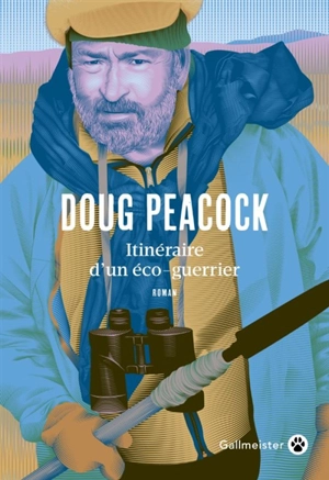 Itinéraire d'un éco-guerrier : récit - Doug Peacock