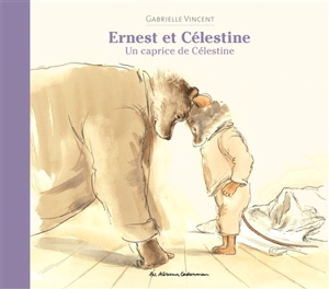 Ernest et Célestine. Un caprice de Célestine - Gabrielle Vincent
