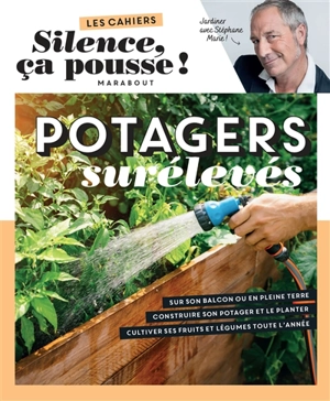 Potagers surélevés : jardiner avec Stéphane Marie ! - Stéphane Marie