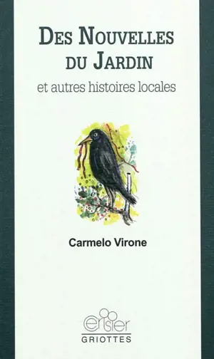 Des nouvelles du jardin : et autres histoires locales - Carmelo Virone