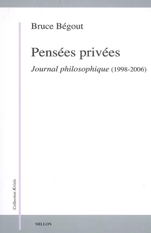 Pensées privées : journal philosophique (1998-2006) - Bruce Bégout