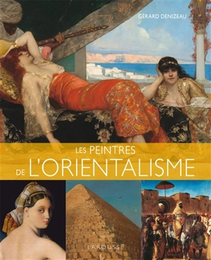 Les peintres de l'orientalisme - Gérard Denizeau