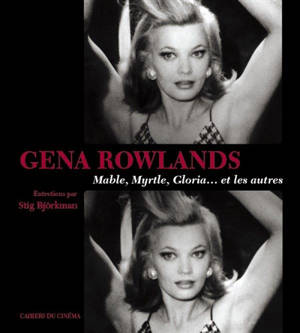 Gena Rowlands : Mable, Myrtle, Gloria... et les autres : entretiens - Stig Björkman