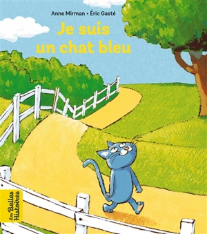 Je suis un chat bleu - Anne Mirman