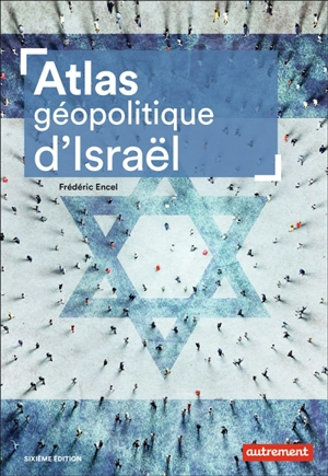 Atlas géopolitique d'Israël - Frédéric Encel