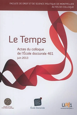 Le temps : actes du colloque de l'Ecole doctorale droit et science politique (ED 461), le 20 juin 2013 - Ecole doctorale Droit et science politique (Montpellier). Colloque (2013)