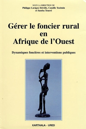 Gérer le foncier rural en Afrique de l'Ouest : dynamiques foncières et interventions publiques