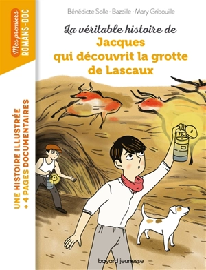 La véritable histoire de Jacques qui découvrit la grotte de Lascaux - Bénédicte Solle-Bazaille