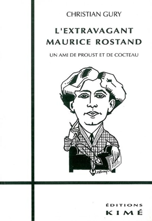 L'Extravagant Maurice Rostand : un ami de Proust et de Cocteau - Christian Gury