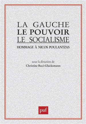 La Gauche, le pouvoir, le socialisme : hommage à Nicos Poulantzas - Christine Buci-Glucksmann