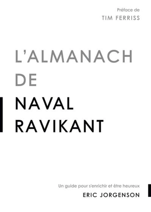 L'almanach de Naval Ravikant : un guide pour s'enrichir et être heureux - Eric Jorgenson