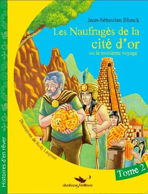 Les naufragés de la Cité d'Or ou Le troisième voyage. Vol. 2 - Jean-Sébastien Blanck