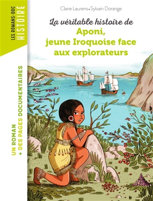 La véritable histoire de Aponi, jeune Iroquoise face aux explorateurs - Claire Laurens