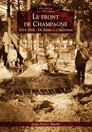 Le front de Champagne, 1914-1918 : de Reims à l'Argonne - Jean-Pierre Marby