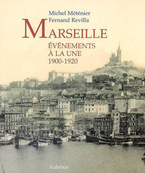 Marseille : événements à la une : 1900-1920 - Michel Méténier