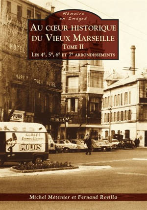 Au coeur historique du vieux Marseille. Vol. 2. Les 4e, 5e, 6e et 7e arrondissements - Michel Méténier