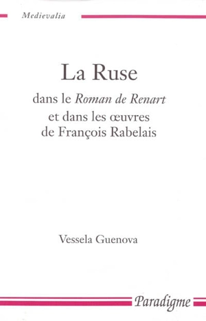 La ruse dans le Roman de Renart et dans les oeuvres de François Rabelais - Vessela Guenova