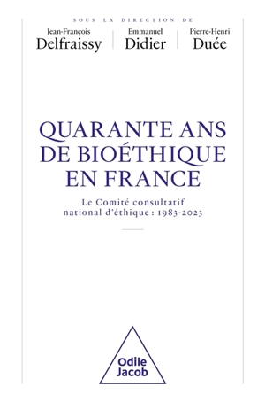 Quarante ans de bioéthique en France : le Comité consultatif national d'éthique : 1983-2023